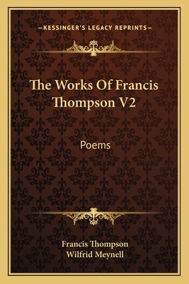 The Works Of Francis Thompson V2: Poems by Thompson, Francis