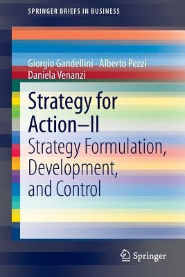 Strategy for Action - II: Strategy Formulation, Development, and Control by Gandellini, Giorgio