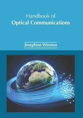 Handbook of Optical Communications by Winston, Josephine