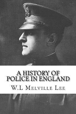 A History of Police in England by Melville Lee, W. L.