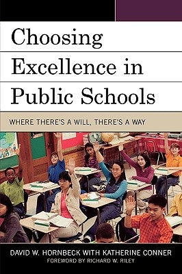 Choosing Excellence in Public Schools: Where Theres a Will Theres a Way by Hornbeck, David W.