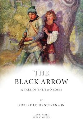 The Black Arrow: A Tale of the Two Roses: Illustrated by Wyeth, N. C.