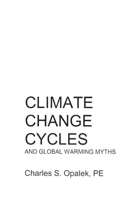 Climate Change Cycles: And Global Warming Myths by Opalek, Charles