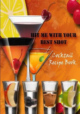 Hit me with your best shot: Cocktail Recipe Book by Huryta, J.