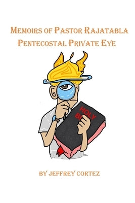 Memoirs of Pastor Rajatabla- Pentecostal Private Eye by Cortez, Meagan Rose