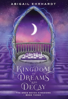 Kingdom of Dreams and Decay by Ehrhardt, Abigail