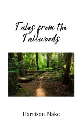 Tales from the Tallwoods by Blake, Harrison