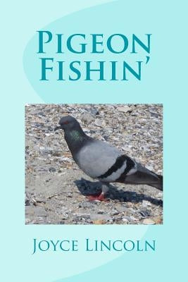 Pigeon Fishin' by Lincoln, Joyce H.