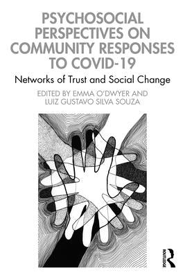Psychosocial Perspectives on Community Responses to Covid-19: Networks of Trust and Social Change by O'Dwyer, Emma