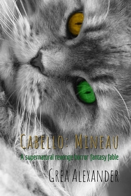 Cabello: Mineau: A supernatural revenge horror fantasy fable by Alexander, Grea