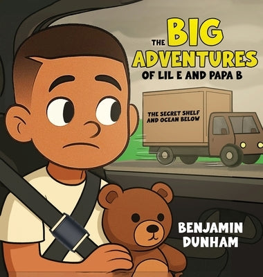 The Big Adventures of LIL E & PAPA B: The Secret Shelf & the Ocean Below by Dunham, Benjamin