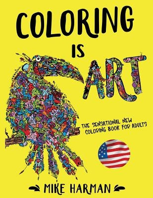 Coloring is Art.: The Sensational New Coloring Book for Adults. American Edition by Harman, Mike