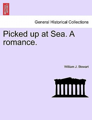 Picked Up at Sea. a Romance. by Stewart, William J.