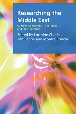 Researching the Middle East: Cultural, Conceptual, Theoretical and Practical Issues by Charles, Lorraine