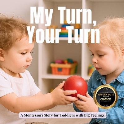 My Turn, Your Turn: A Story about Sharing: A gentle Montessori story about waiting, wanting and playing together by Publishing, Boonhouse