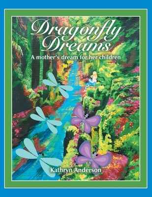 Dragonfly Dreams: A Mother's Dream for Her Children by Anderson, Kathryn