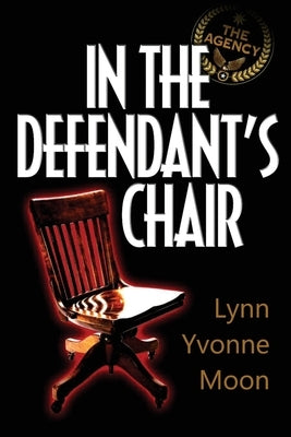 The Agency - In the Defendant's Chair by Moon, Lynn Yvonne