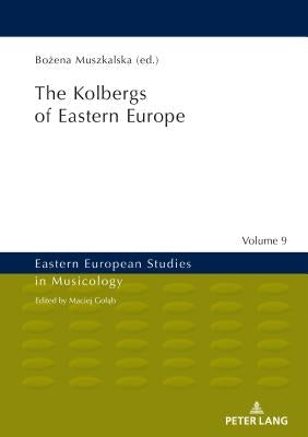 The Kolbergs of Eastern Europe by Golab, Maciej