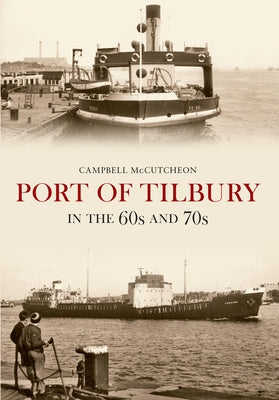 Port of Tilbury in the 60s and 70s by McCutcheon, Campbell