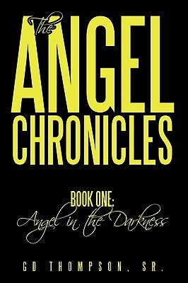 The Angel Chronicles: Book One: Angel in the Darkness by Thompson, Gd, Sr.