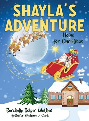 Shayla's Adventure: Home for Christmas by Bolger Wathen, Barchelle