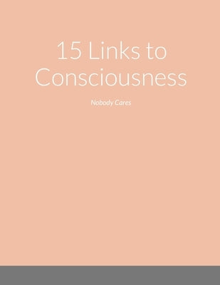 15 Links to Consciousness: Nobody Cares by Faison, Kelvin