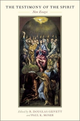 The Testimony of the Spirit: New Essays by Geivett, R. Douglas