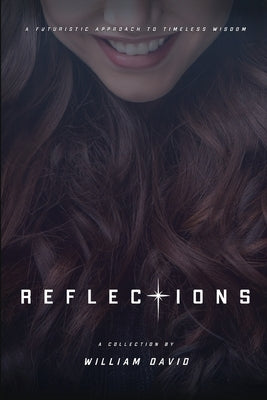 Reflections: A futuristic approach to timeless wisdom by David, William