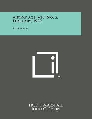 Airway Age, V10, No. 2, February, 1929: Slipstream by Marshall, Fred F.