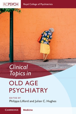 Clinical Topics in Old Age Psychiatry by Hughes, Julian C.
