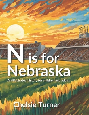 N is for Nebraska: an illustrated history for children and adults by Turner, Chelsie