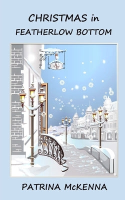 Christmas in Featherlow Bottom by McKenna, Patrina
