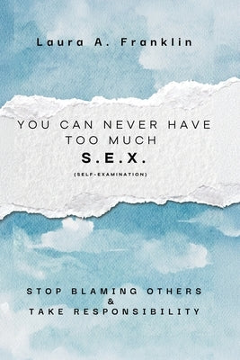 You Can Never Have Too Much S.E.X. (Self-Examination) by Franklin, Laura A.