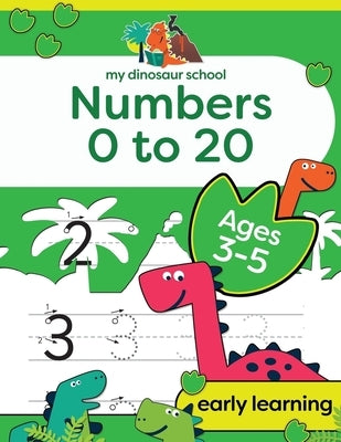My Dinosaur School Numbers 0-20 Age 3-5: Fun dinosaur number practice & counting activity book by Creative Kids Studio