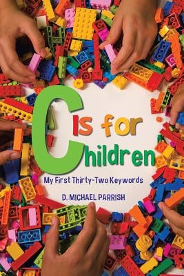 C Is for Children: My First Thirty-Two Keywords by Parrish, D. Michael