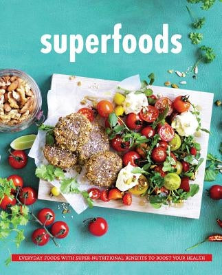 Superfoods: Everyday Food with Super Nutritional Benefits to Boost Your Health by The Australia Women's Weekly Test Kitche