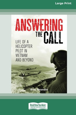 Answering the Call: Life of a Helicopter Pilot in Vietnam [Large Print 16pt] by Grandin, Bob