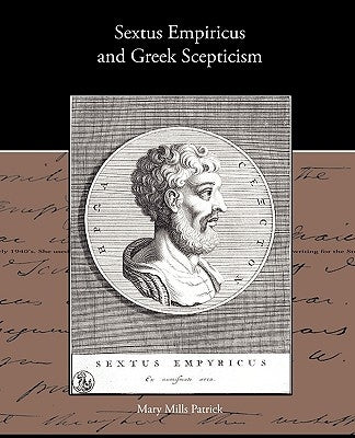Sextus Empiricus and Greek Scepticism by Patrick, Mary Mills
