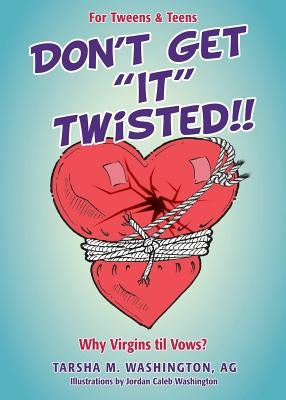 Don't Get It Twisted!! by Ag, Tarsha M. Washington Illustrations B