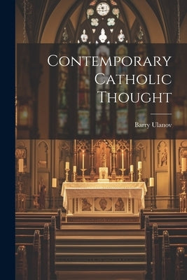 Contemporary Catholic Thought by Ulanov, Barry