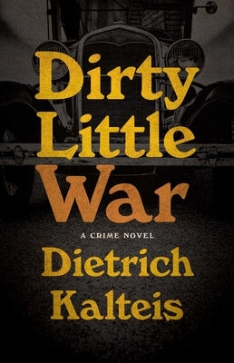 Dirty Little War: A Crime Novel by Kalteis, Dietrich
