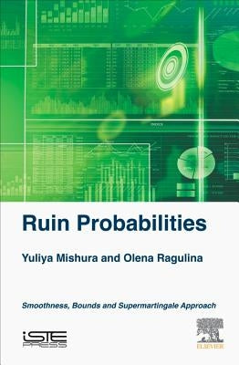 Ruin Probabilities: Smoothness, Bounds, Supermartingale Approach by Mishura, Yuliya