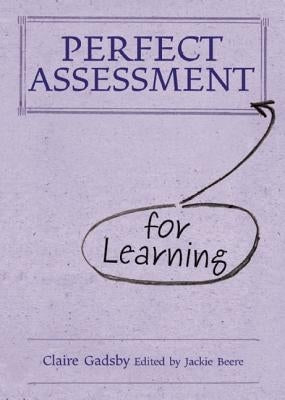 Perfect Assessment (for Learning) by Gadsby, Claire