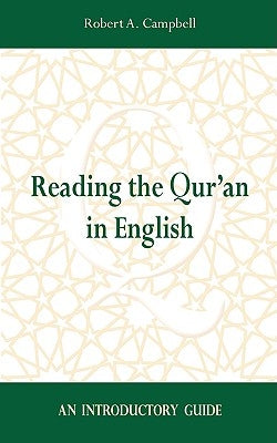 Reading the Qur'an in English: An Introductory Guide by Campbell, Robert A.