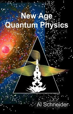 New Age Quantum Physics by Schneider, Al
