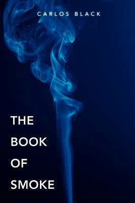 The Book of Smoke by Black, Carlos