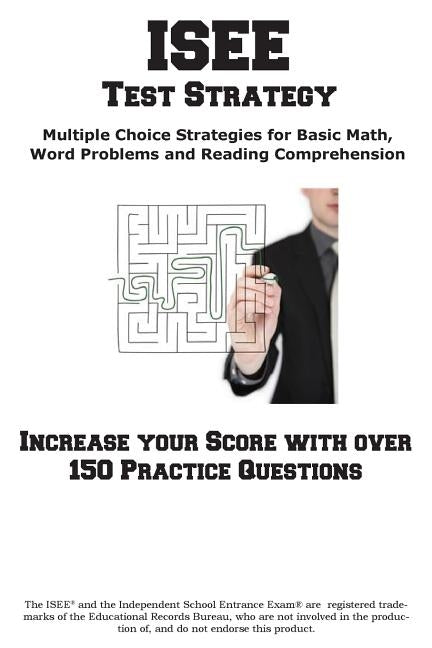 ISEE Test Strategy: Winning Multiple Choice Strategies for the Independent School Entrance Exam by Complete Test Preparation Inc