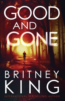Good and Gone: A Psychological Thriller by King, Britney