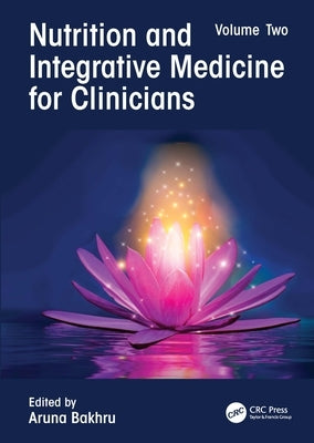 Nutrition and Integrative Medicine for Clinicians: Volume Two by Bakhru, Aruna