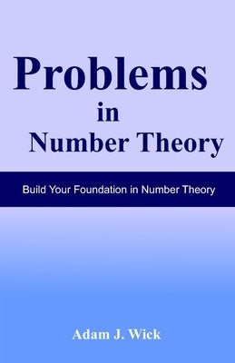 Problems in Number Theory: Elementary Number Theory by J. Wick, Adam